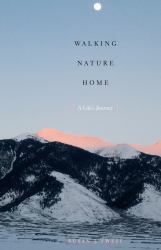 Walking Nature Home : A Life's Journey