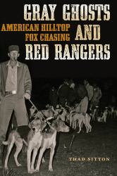 Gray Ghosts and Red Rangers : American Hilltop Fox Chasing