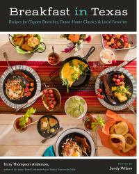 Breakfast in Texas : Recipes for Elegant Brunches, down-Home Classics, and Local Favorites