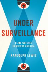 Under Surveillance : Being Watched in Modern America