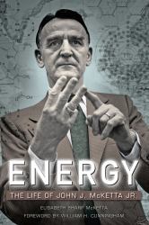 Energy : The Life of John J. Mcketta Jr