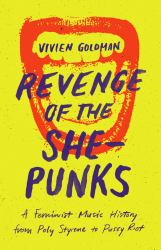 Revenge of the She-Punks : A Feminist Music History from Poly Styrene to Pussy Riot
