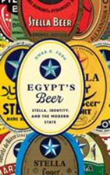 Egypt's Beer : Stella, Identity, and the Modern State