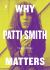 Why Patti Smith Matters Why Patti Smith Matters