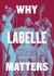 Why Labelle Matters Why Labelle Matters