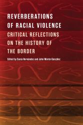 Reverberations of Racial Violence : Critical Reflections on the History of the Border