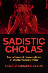 Sadistic Cholas : Transfeminist Provocations in Contemporary Peru