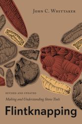 Flintknapping : Making and Understanding Stone Tools