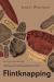 Flintknapping : Making and Understanding Stone Tools