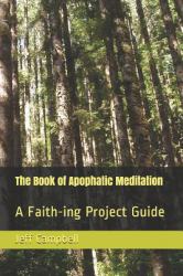 The Book of Apophatic Meditation : A Faith-Ing Project Guide