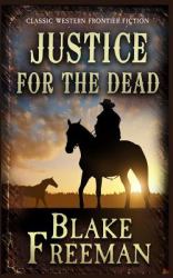Justice for the Dead : Classic Western Frontier Fiction