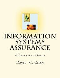 Information Systems Assurance : The Purpose of This Book Is to Help Understand How Information Systems Affect Risks, What Controls Should Be Implemented to Mitigate Risks and How Controls Can Be Tested and Assessed to Provide Assurance to Management, Cus