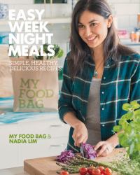 Easy Weeknight Meals : Simple, Healthy, Delicious Recipes from My Food Bag and Nadia Lim