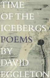 Time of the Icebergs : Poems by David Eggleton
