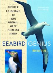 Seabird Genius : The Story of L. E. Richdale, the Royal Albatross and the Yellow-Eyed Penguin