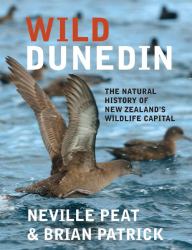 Wild Dunedin : The Natural History of New Zealand's Wildlife Capital