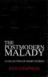 The Postmodern Malady : A Collection of Short Stories