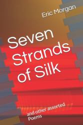 Seven Strands of Silk : And Other Assorted Poems