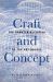 Craft and Concept : The Rematerialization of the Art Object Craft and Concept : The Rematerialization of the Art Object