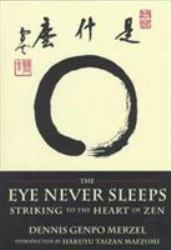 The Eye Never Sleeps : Striking to the Heart of Zen