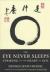 The Eye Never Sleeps : Striking to the Heart of Zen