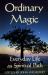 Ordinary Magic : Everyday Life As Spiritual Path