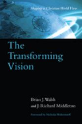 The Transforming Vision : Shaping a Christian World View