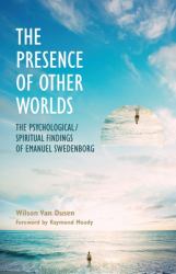The Presence of Other Worlds : The Psychological and Spiritual Findings of Emanuel Swedenborg