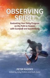 Observing Spirit : Evaluating Your Daily Progress on the Path to Heaven with Gurdjieff and Swedenborg