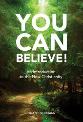 You Can Believe! : An Introduction to the New Christianity