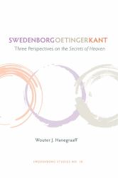 Swedenborg, Oetinger, Kant : Three Perspectives on the Secrets of Heaven
