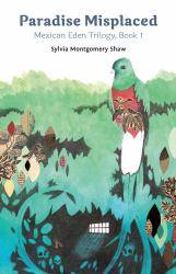 Paradise Misplaced : Book 1 of the Mexican Eden Trilogy