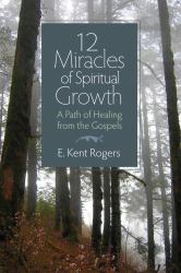 12 Miracles of Spiritual Growth : A Path of Healing from the Gospels