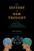 The History of New Thought : From Mind Cure to Positive Thinking and the Prosperity Gospel