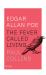 Edgar Allan Poe : The Fever Called Living