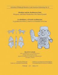Obsidian and the Teotihuacan State : La Producción Militar y Ritual en la Pirámide de la Luna