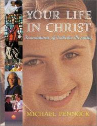 Your Life in Christ : Foundations of Catholic Morality