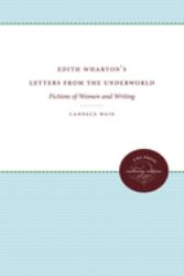 Edith Wharton's Letters from the Underworld : Fictions of Women and Writing