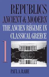 Republics Ancient and Modern, Volume I : The Ancien Régime in Classical Greece