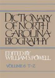 Dictionary of North Carolina Biography Vol. 6 : Vol. 6, T-Z