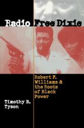 Radio Free Dixie : Robert F. Williams and the Roots of Black Power
