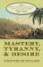 Mastery, Tyranny, and Desire : Thomas Thistlewood and His Slaves in the Anglo-Jamaican World