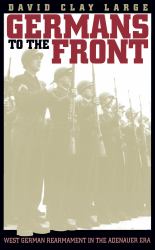 Germans to the Front : West German Rearmament in the Adenauer Era