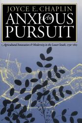 An Anxious Pursuit : Agricultural Innovation and Modernity in the Lower South, 1730-1815