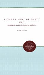 Electra and the Empty Urn : Metatheater and Role Playing in Sophocles