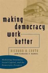 Making Democracy Work Better : Mediating Structures, Social Capital, and the Democratic Prospect