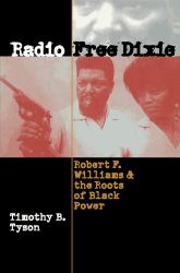 Radio Free Dixie : Robert F. Williams and the Roots of Black Power