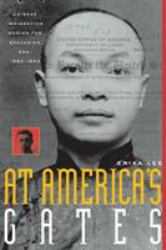 At America's Gates : Chinese Immigration During the Exclusion Era, 1882-1943