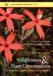 Wildflowers and Plant Communities of the Southern Appalachian Mountains and Piedmont : A Naturalist's Guide to the Carolinas, Virginia, Tennessee, and Georgia