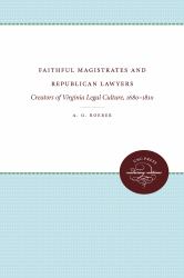 Faithful Magistrates and Republican Lawyers : Creators of Virginia Legal Culture, 1680-1810